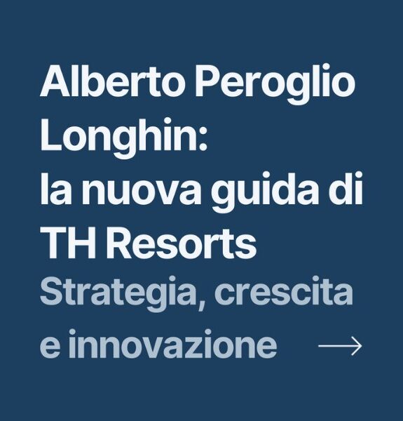 Text on a blue background: "Alberto Peroglio Longhin: the new guide of TH Resorts. Strategy, growth, and innovation."